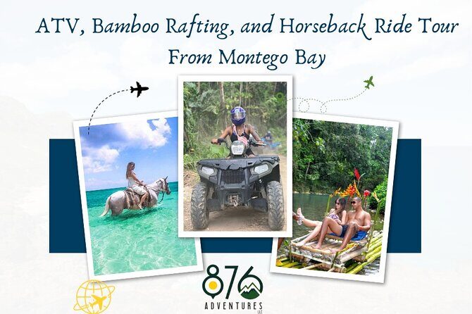 ATV, Bamboo Rafting, and Horseback Ride Tour From Montego Bay - Good To Know