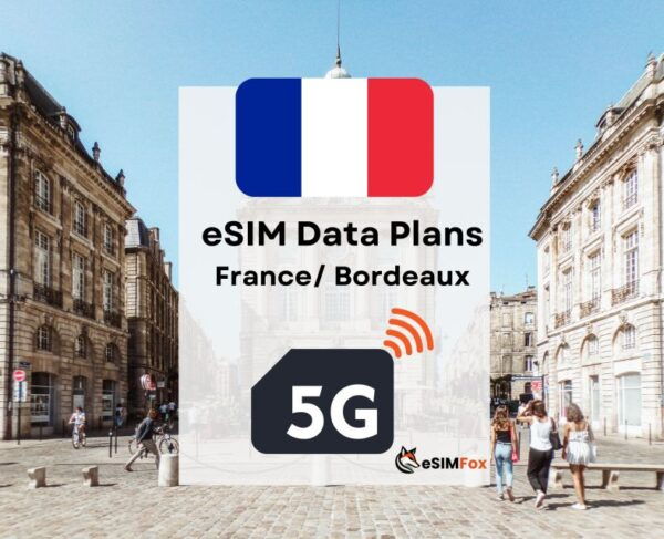 Bordeaux : Esim Internet Data Plan France High-Speed 5g/4g - Coverage and Compatibility