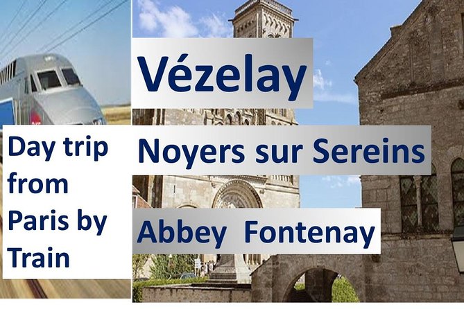 BURGUNDY: VEZELAY & FONTENAY ABBEY - Private Day Trip From Paris by Train - Trip Highlights and Recommendations