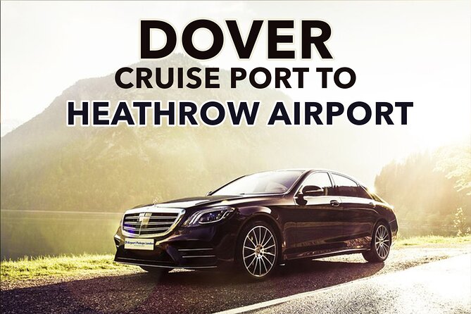 Dover Cruise Port to Heathrow Airport Private Transfers. - Whats Included
