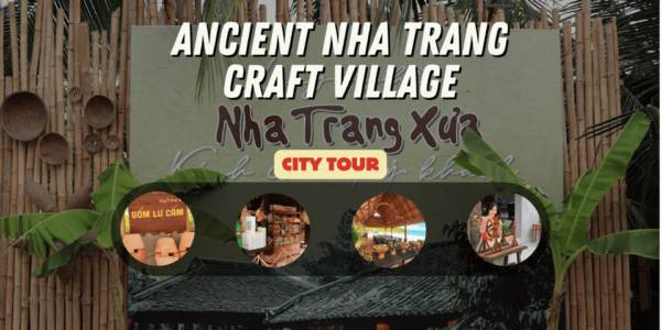 EXPERIENCE OLD NHA TRANG - CRAFT VILLAGE - Important Visitor Information