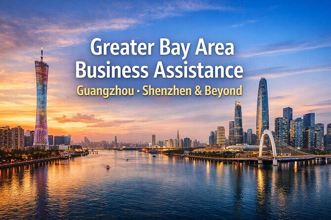 Greater Bay Area Elite Business Assistance (Guangzhou & Shenzhen) - Good To Know