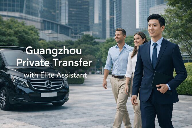 Guangzhou Airport Arrival Assistance & Private Transfer - Why Choose This Service?