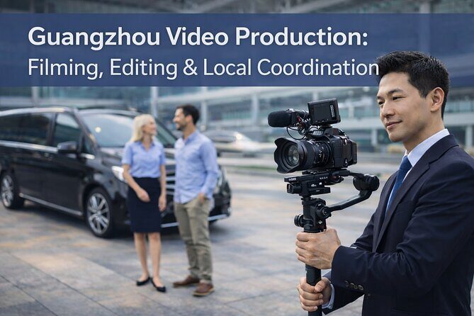 Guangzhou Video Production: Filming, Editing & Local Coordination - Good To Know