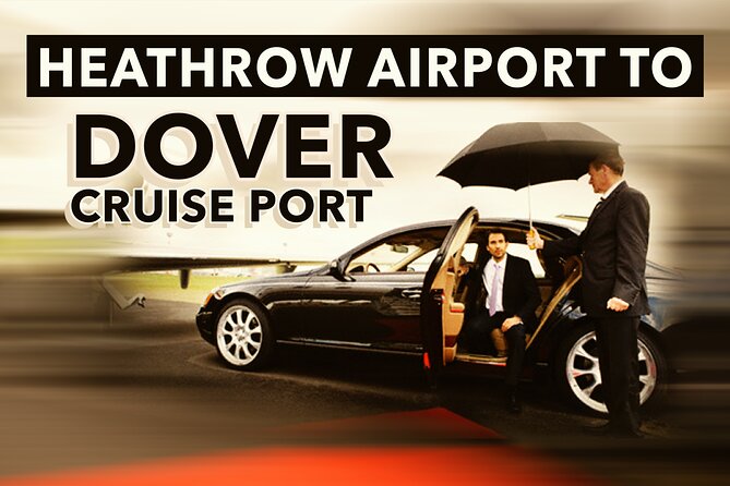 Heathrow Airport to Dover Cruise Port Private Transfers - Overview of the Transfer