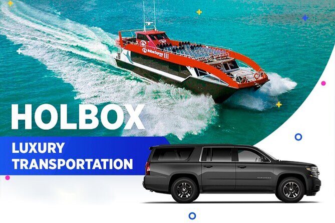 Holbox Luxury Transportation From-To Cancun Airport - Why Choose This Transfer Service?