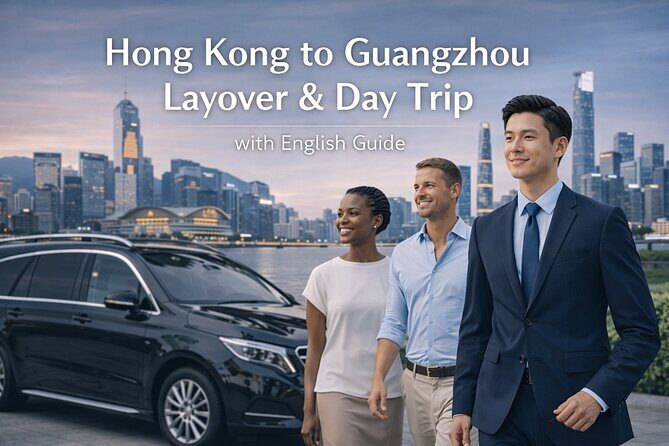 Hong Kong to Guangzhou Layover and Day Trip with English Guide - Good To Know