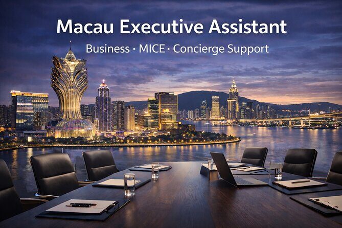 Macau Executive Assistant: Business, MICE & Concierge Support - Good To Know