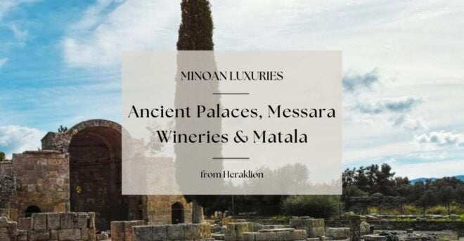 Minoan Luxuries: Ancient Palaces, Messara Wineries & Matala - Discovering the Beauty of Messara Valley