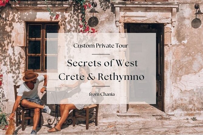 Secrets of West Crete & Rethymno Town Private Tour From Chania - Booking and Availability