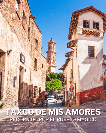 Taxco: An Experience of My Loves - Discovering Taxcos Colorful Streets