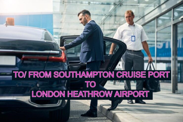 To/ From London Heathrow Airport to Southampton Cruise Port - Pickup and Drop-off Locations