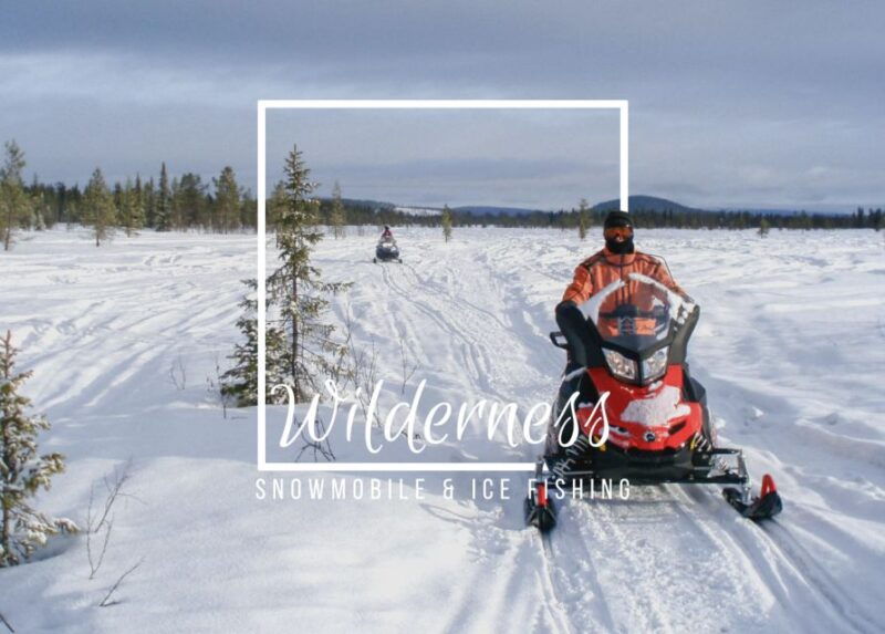 Wilderness Tour with Snowmobile & Ice Fishing - Good To Know