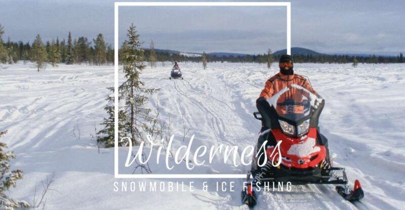 Wilderness Tour with Snowmobile & Ice Fishing - An Overview of the Experience