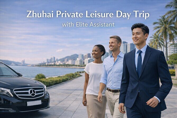 Zhuhai Private Leisure Day Trip with Chauffeur and English Guide - Good To Know